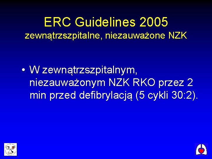 ERC Guidelines 2005 zewnątrzszpitalne, niezauważone NZK • W zewnątrzszpitalnym, niezauważonym NZK RKO przez 2