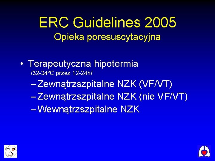 ERC Guidelines 2005 Opieka poresuscytacyjna • Terapeutyczna hipotermia /32 -34ºC przez 12 -24 h/