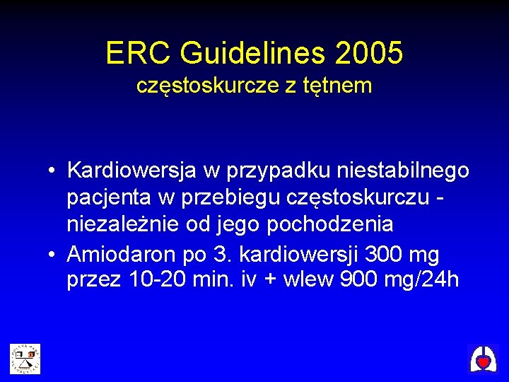 ERC Guidelines 2005 częstoskurcze z tętnem • Kardiowersja w przypadku niestabilnego pacjenta w przebiegu