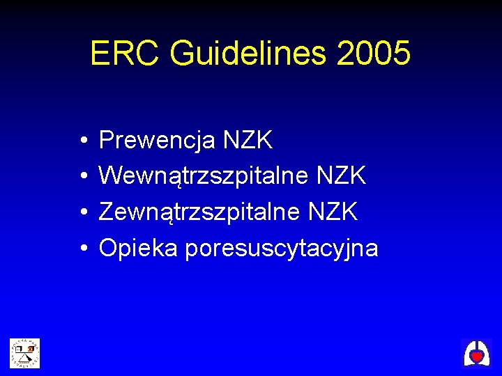 ERC Guidelines 2005 • • Prewencja NZK Wewnątrzszpitalne NZK Zewnątrzszpitalne NZK Opieka poresuscytacyjna 
