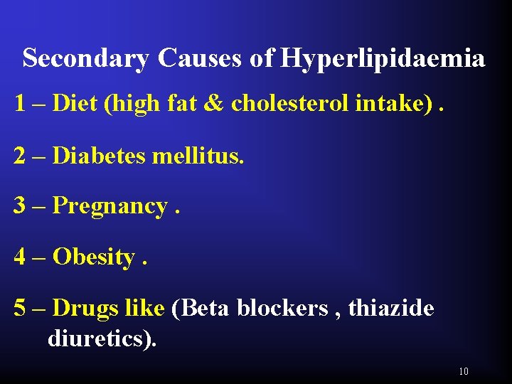 Secondary Causes of Hyperlipidaemia 1 – Diet (high fat & cholesterol intake). 2 –