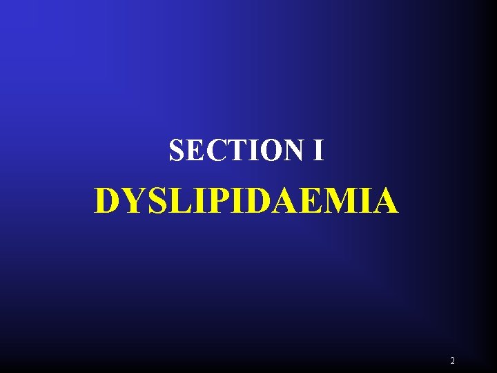 SECTION I DYSLIPIDAEMIA 2 