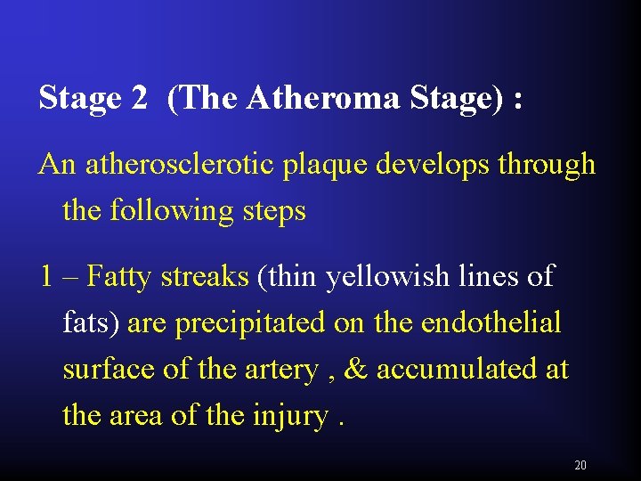 Stage 2 (The Atheroma Stage) : An atherosclerotic plaque develops through the following steps