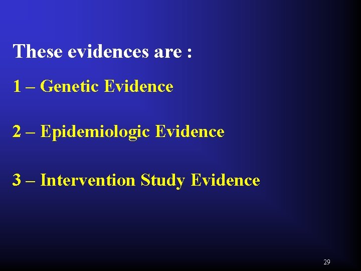 These evidences are : 1 – Genetic Evidence 2 – Epidemiologic Evidence 3 –