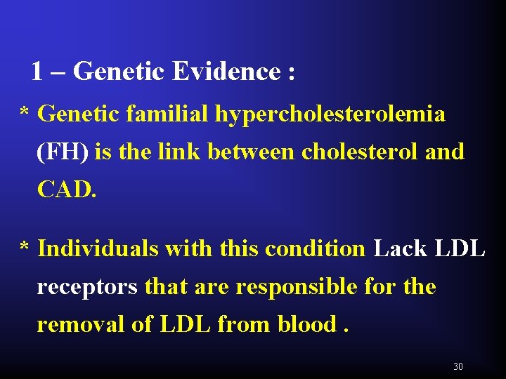 1 – Genetic Evidence : * Genetic familial hypercholesterolemia (FH) is the link between