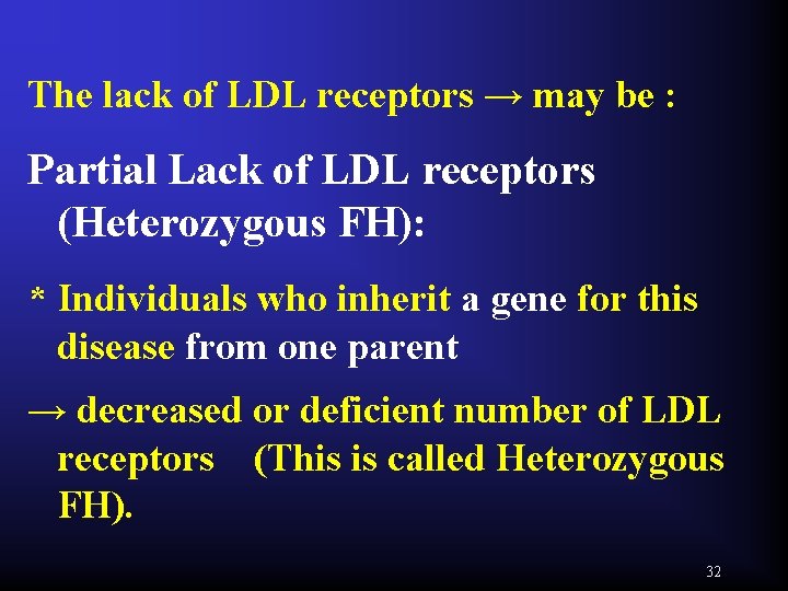The lack of LDL receptors → may be : Partial Lack of LDL receptors