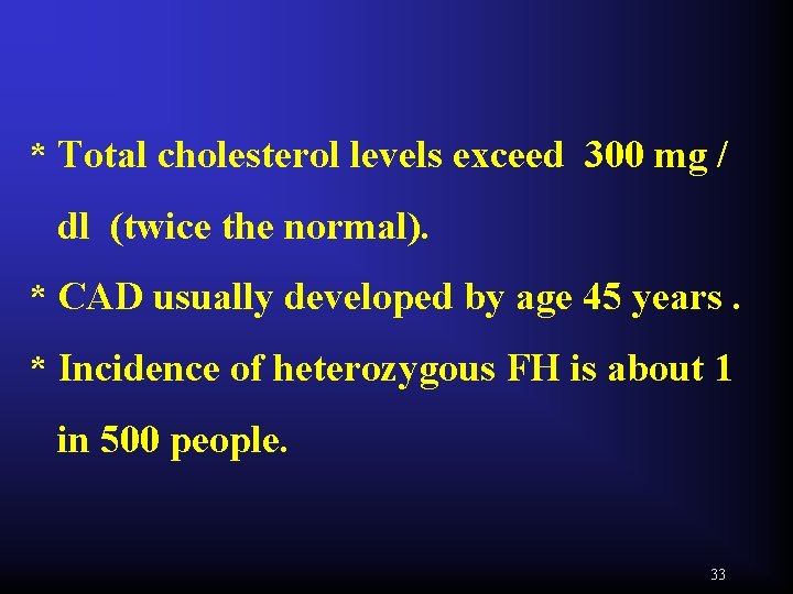* Total cholesterol levels exceed 300 mg / dl (twice the normal). * CAD