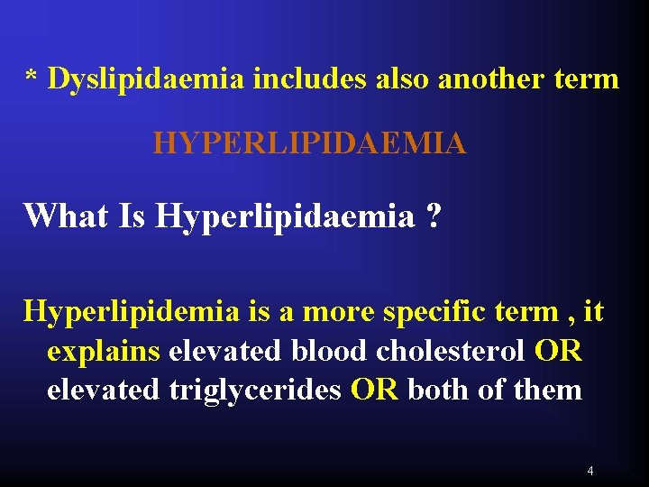 * Dyslipidaemia includes also another term HYPERLIPIDAEMIA What Is Hyperlipidaemia ? Hyperlipidemia is a