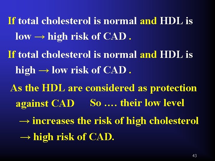 If total cholesterol is normal and HDL is low → high risk of CAD.