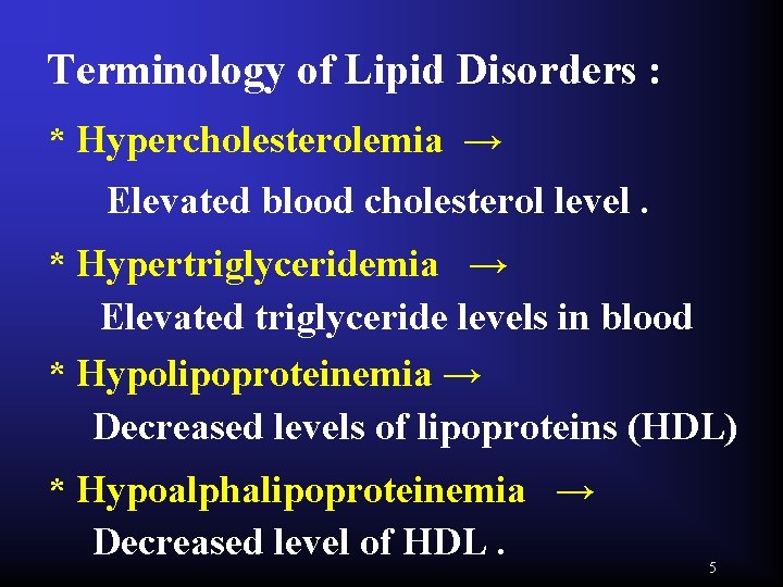 Terminology of Lipid Disorders : * Hypercholesterolemia → Elevated blood cholesterol level. * Hypertriglyceridemia