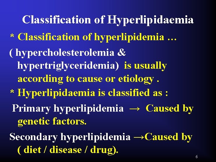 Classification of Hyperlipidaemia * Classification of hyperlipidemia … ( hypercholesterolemia & hypertriglyceridemia) is usually