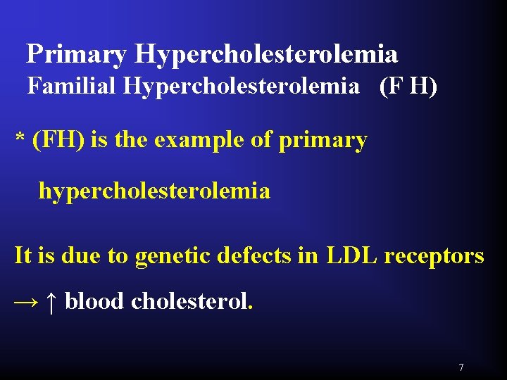 Primary Hypercholesterolemia Familial Hypercholesterolemia (F H) * (FH) is the example of primary hypercholesterolemia