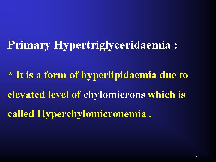 Primary Hypertriglyceridaemia : * It is a form of hyperlipidaemia due to elevated level