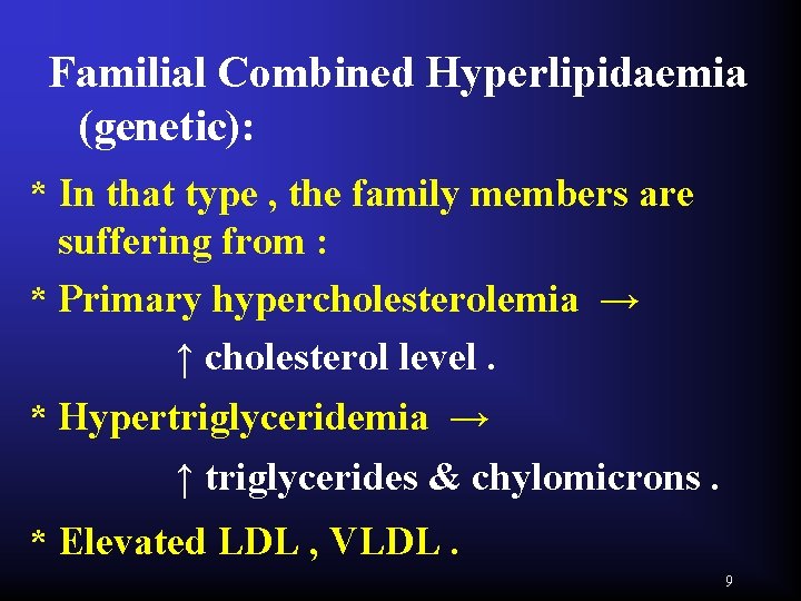 Familial Combined Hyperlipidaemia (genetic): * In that type , the family members are suffering