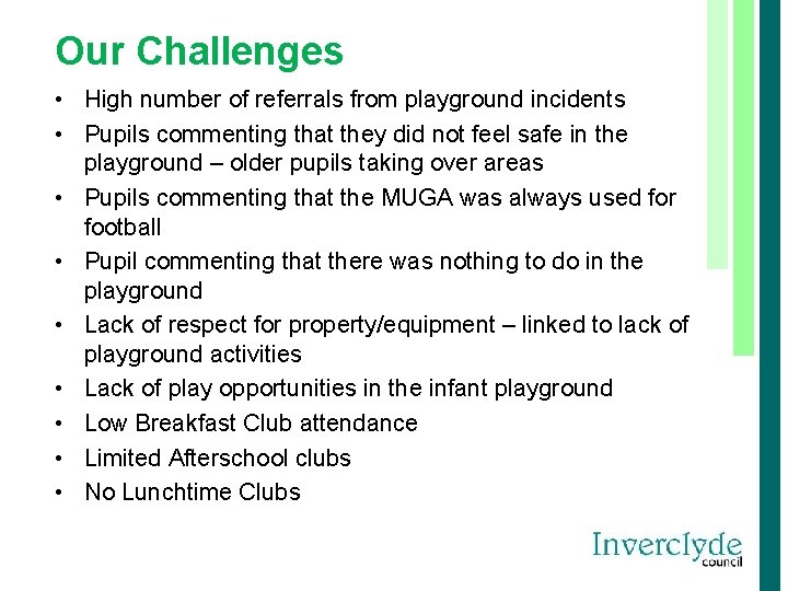 Our Challenges • High number of referrals from playground incidents • Pupils commenting that