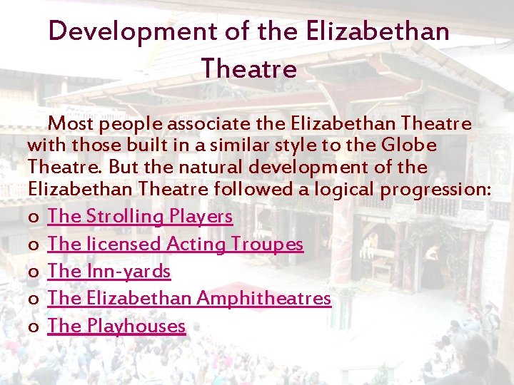 Development of the Elizabethan Theatre Most people associate the Elizabethan Theatre with those built