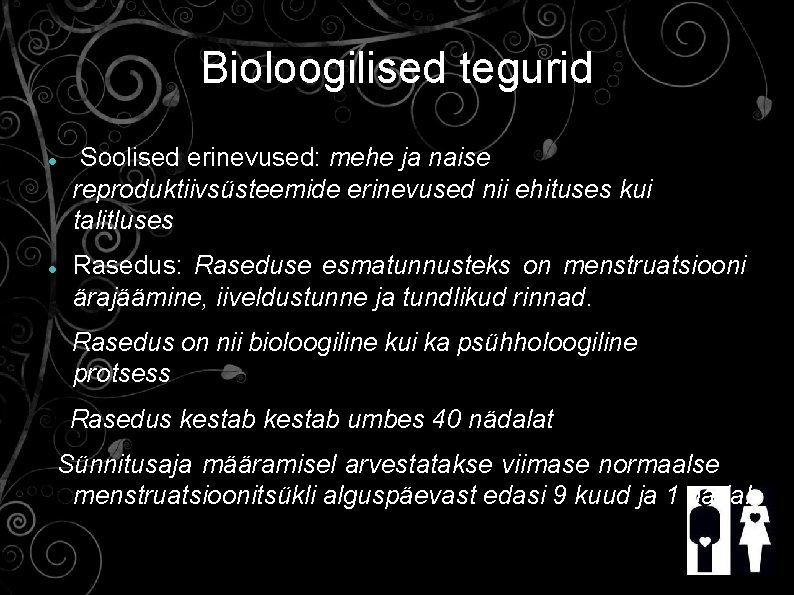 Bioloogilised tegurid Soolised erinevused: mehe ja naise reproduktiivsüsteemide erinevused nii ehituses kui talitluses Rasedus: