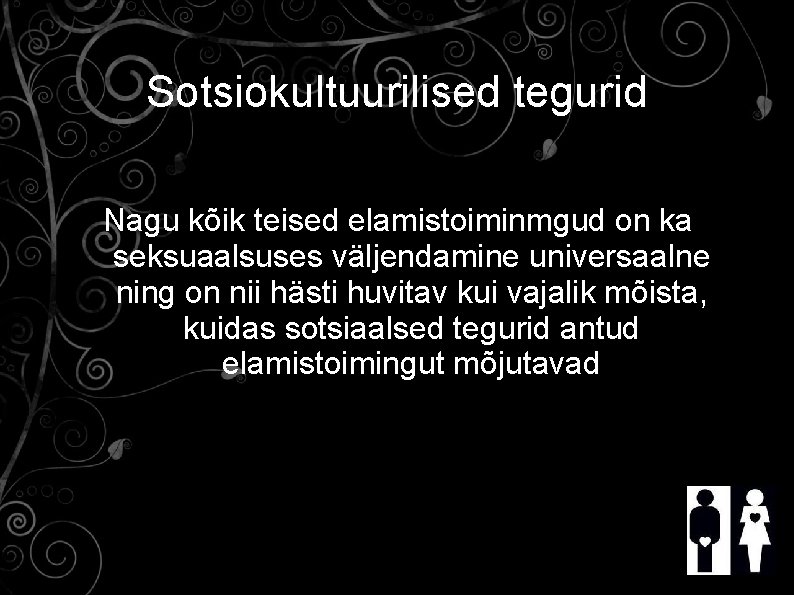 Sotsiokultuurilised tegurid Nagu kõik teised elamistoiminmgud on ka seksuaalsuses väljendamine universaalne ning on nii