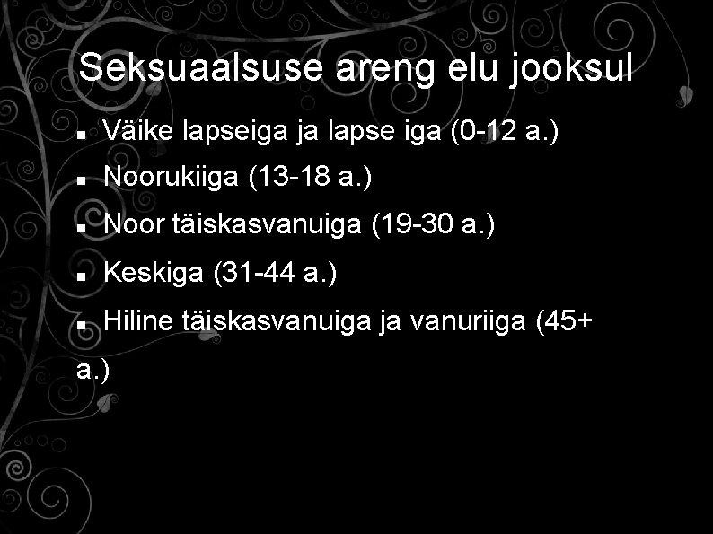 Seksuaalsuse areng elu jooksul Väike lapseiga ja lapse iga (0 -12 a. ) Noorukiiga