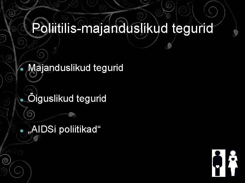 Poliitilis-majanduslikud tegurid Majanduslikud tegurid Õiguslikud tegurid „AIDSi poliitikad“ 