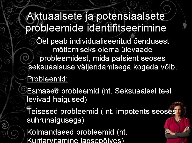 Aktuaalsete ja potensiaalsete probleemide identifitseerimine • Õel peab individualiseeritud õendusest mõtlemiseks olema ülevaade probleemidest,