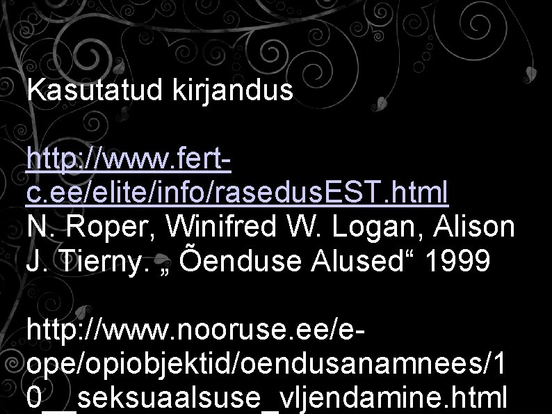 Kasutatud kirjandus http: //www. fertc. ee/elite/info/rasedus. EST. html N. Roper, Winifred W. Logan, Alison