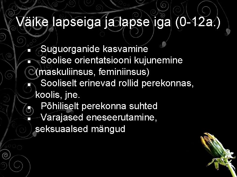 Väike lapseiga ja lapse iga (0 -12 a. ) Suguorganide kasvamine Soolise orientatsiooni kujunemine