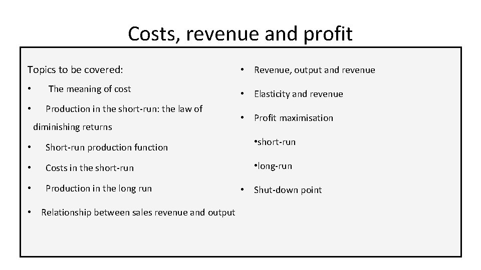 Costs, revenue and profit Topics to be covered: • The meaning of cost •