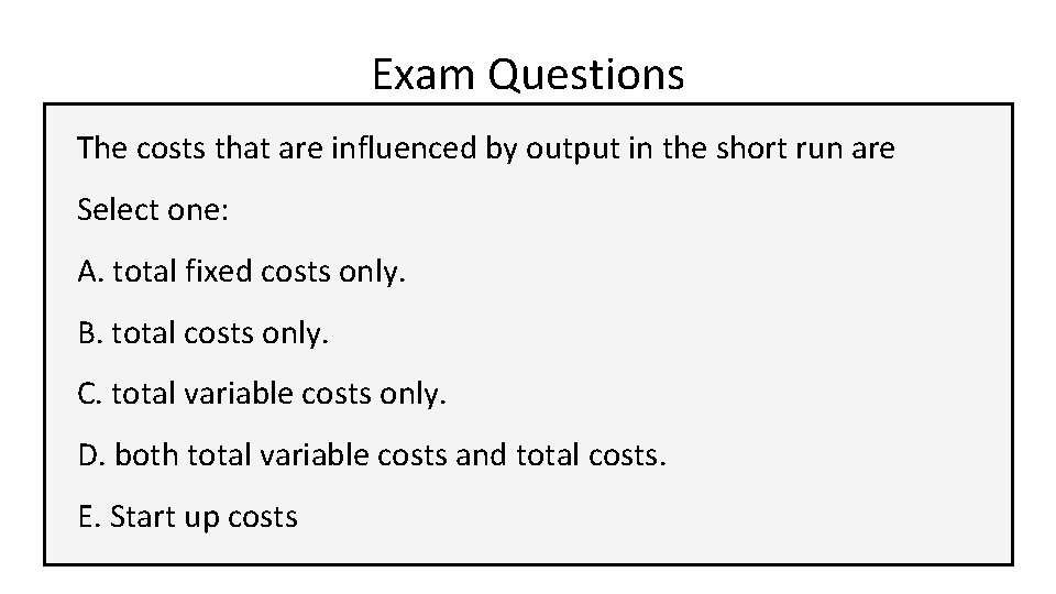 Exam Questions The costs that are influenced by output in the short run are