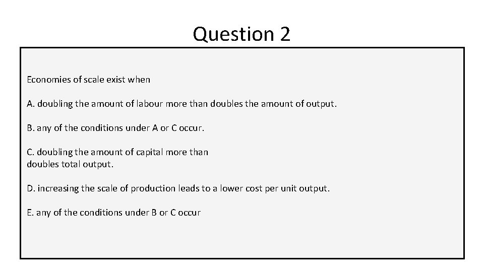 Question 2 Economies of scale exist when A. doubling the amount of labour more