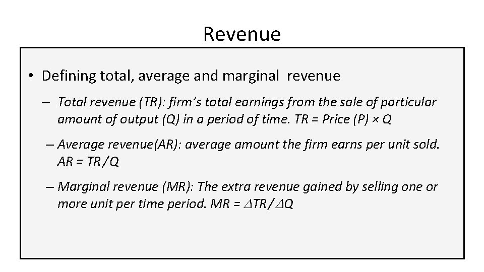 Revenue • Defining total, average and marginal revenue – Total revenue (TR): firm’s total