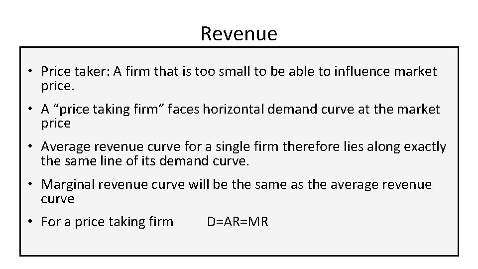 Revenue • Price taker: A firm that is too small to be able to