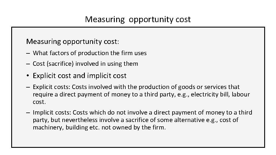 Measuring opportunity cost: – What factors of production the firm uses – Cost (sacrifice)