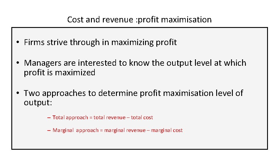 Cost and revenue : profit maximisation • Firms strive through in maximizing profit •