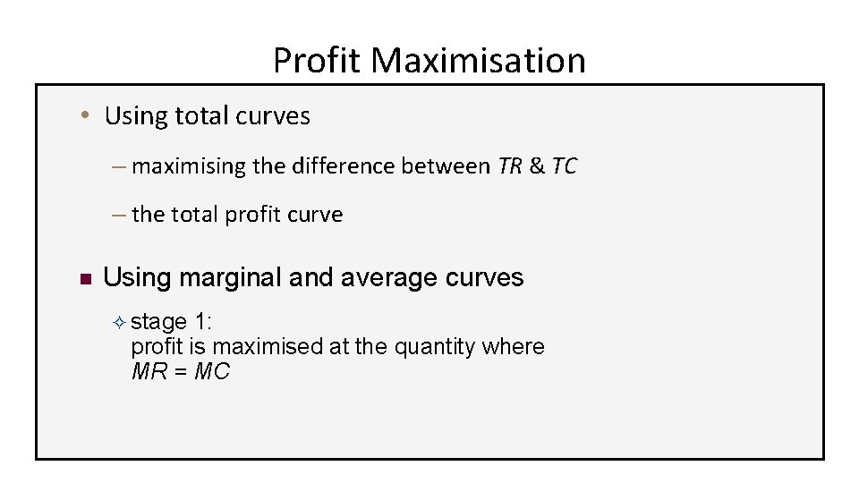 Profit Maximisation • Using total curves – maximising the difference between TR & TC