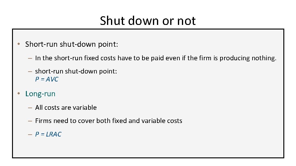 Shut down or not • Short-run shut-down point: – In the short-run fixed costs