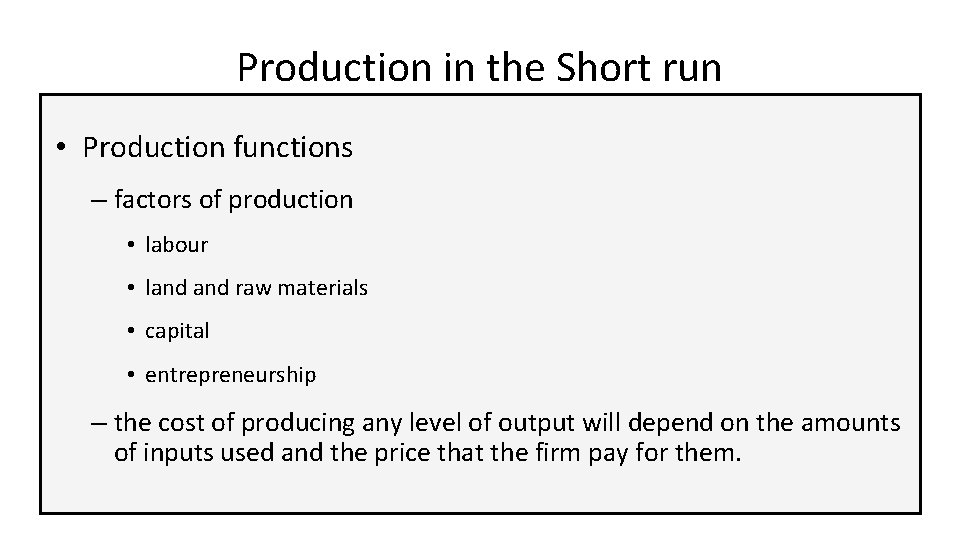 Production in the Short run • Production functions – factors of production • labour