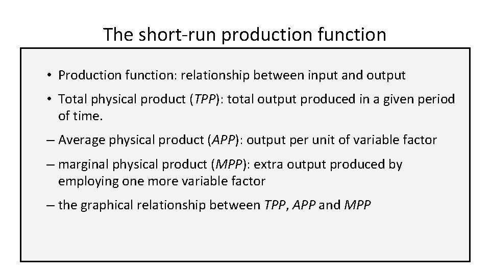 The short-run production function • Production function: relationship between input and output • Total