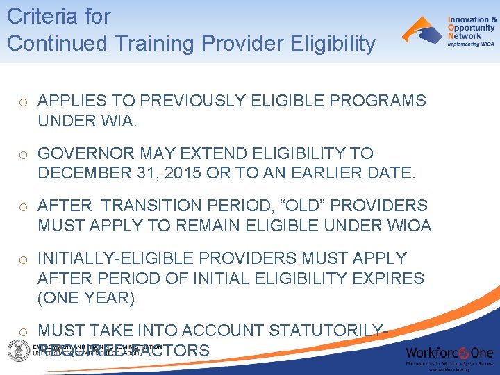 Criteria for Continued Training Provider Eligibility o APPLIES TO PREVIOUSLY ELIGIBLE PROGRAMS UNDER WIA.