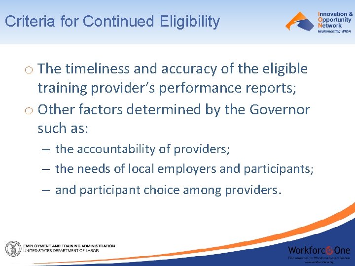 Criteria for Continued Eligibility o The timeliness and accuracy of the eligible training provider’s