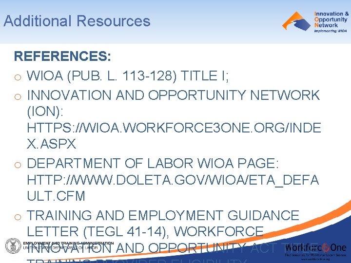 Additional Resources REFERENCES: o WIOA (PUB. L. 113 -128) TITLE I; o INNOVATION AND