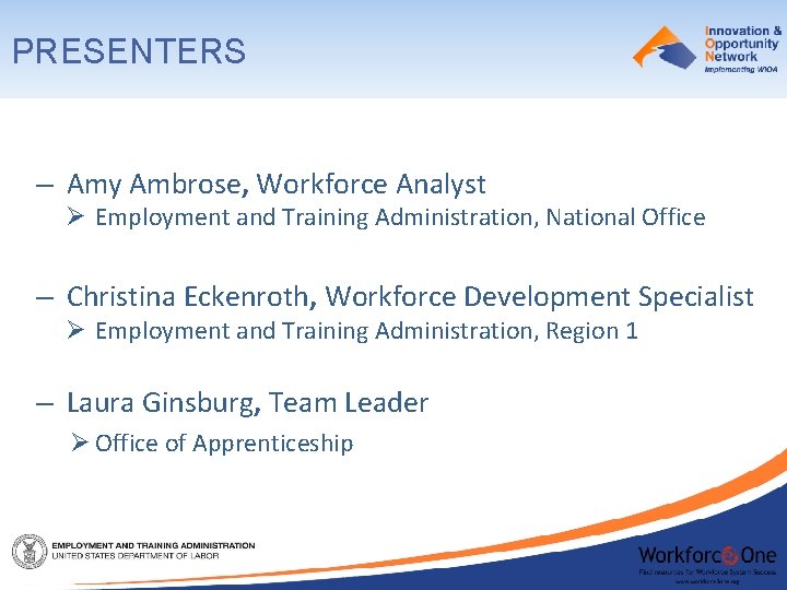 PRESENTERS – Amy Ambrose, Workforce Analyst Ø Employment and Training Administration, National Office –