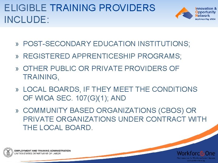 ELIGIBLE TRAINING PROVIDERS INCLUDE: » POST-SECONDARY EDUCATION INSTITUTIONS; » REGISTERED APPRENTICESHIP PROGRAMS; » OTHER