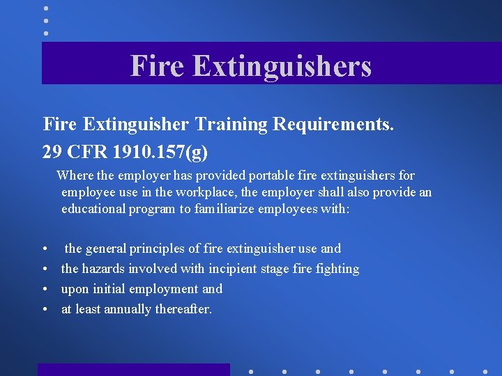 Fire Extinguishers Fire Extinguisher Training Requirements. 29 CFR 1910. 157(g) Where the employer has