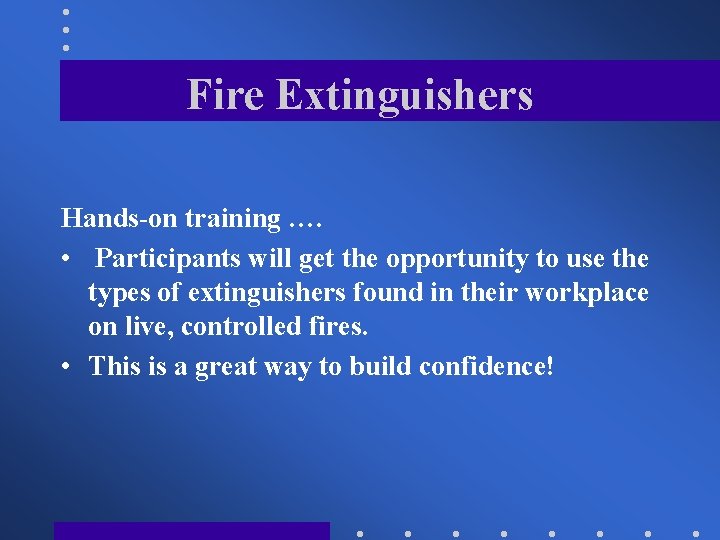 Fire Extinguishers Hands-on training …. • Participants will get the opportunity to use the
