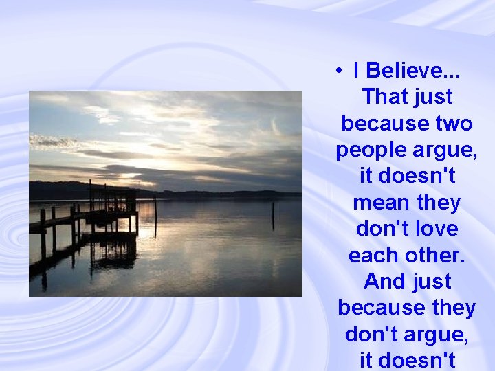  • I Believe. . . That just because two people argue, it doesn't