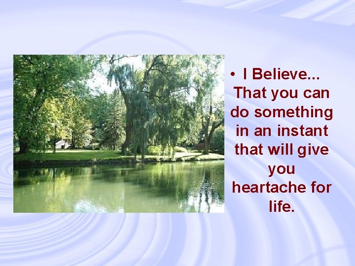  • I Believe. . . That you can do something in an instant