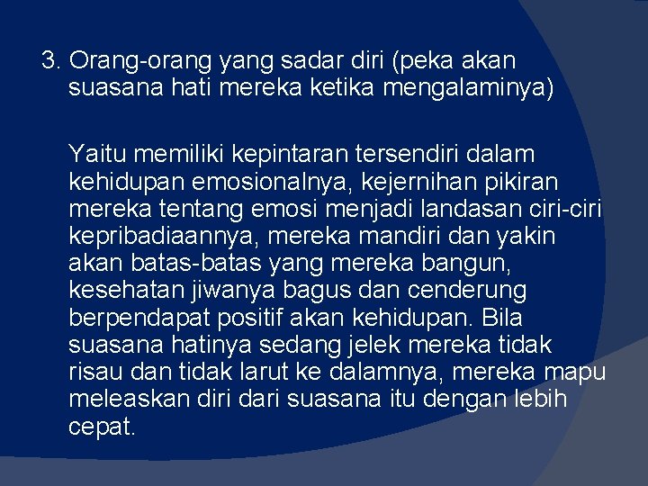 3. Orang-orang yang sadar diri (peka akan suasana hati mereka ketika mengalaminya) Yaitu memiliki 3. Orang-orang yang sadar diri (peka akan suasana hati mereka ketika mengalaminya) Yaitu memiliki