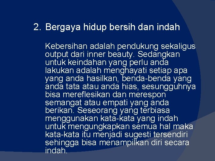 2. Bergaya hidup bersih dan indah Kebersihan adalah pendukung sekaligus output dari inner beauty. 2. Bergaya hidup bersih dan indah Kebersihan adalah pendukung sekaligus output dari inner beauty.