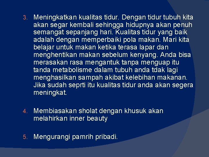 3. Meningkatkan kualitas tidur. Dengan tidur tubuh kita akan segar kembali sehingga hidupnya akan 3. Meningkatkan kualitas tidur. Dengan tidur tubuh kita akan segar kembali sehingga hidupnya akan